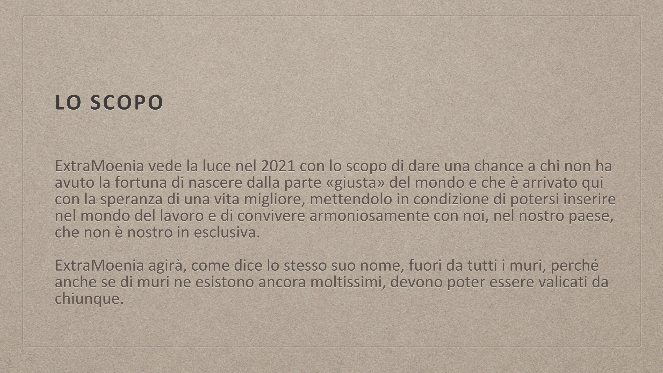 ExtraMoenia nasce nel 2021 per dare una chance a chi non ha avuto la fortuna di nascere dalla parte "giusta"